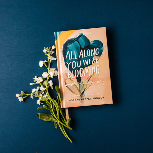 All Along You Were Blooming (Thoughts And Boundless Living)